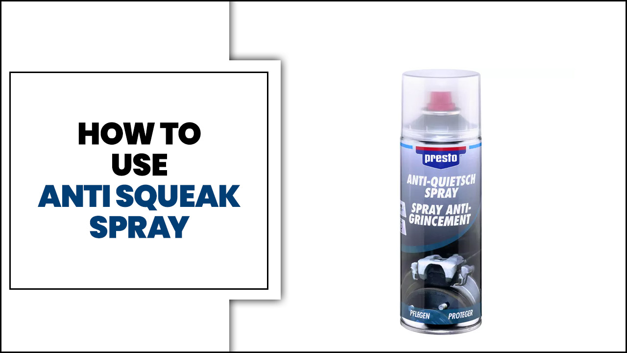 How To Use Anti Squeak Spray
