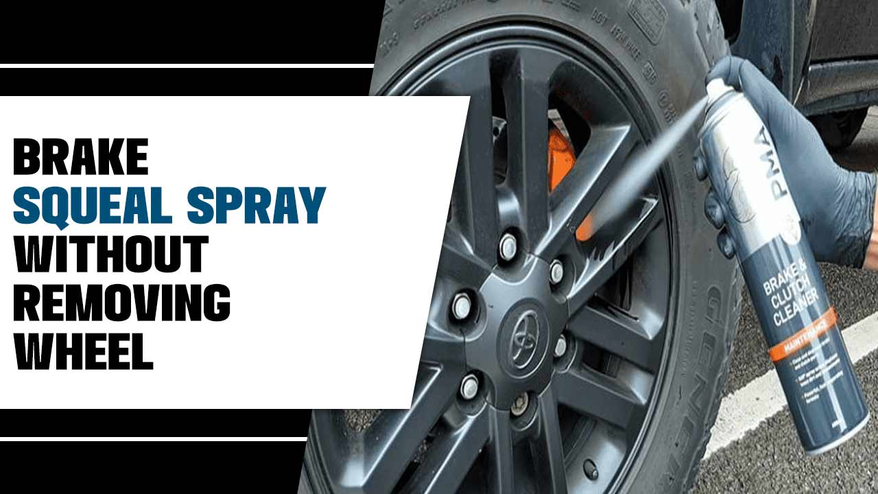 Brake Squeal Spray Without Removing Wheel