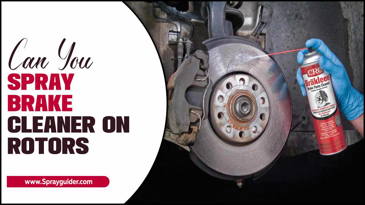 Can You Spray Brake Cleaner On Rotors
