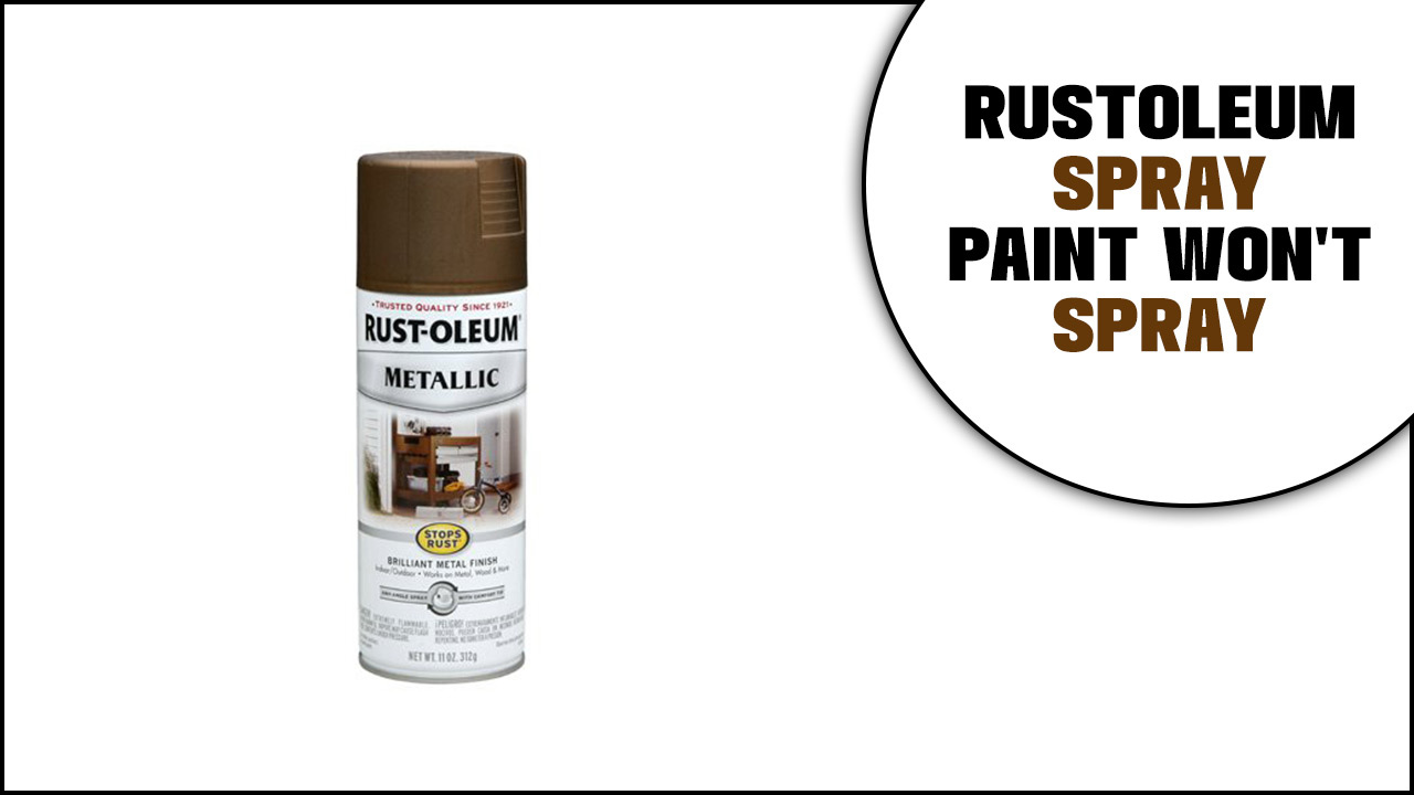 rustoleum spray paint won't spray